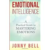emotional intelligence a practical guide to mastering emotions emotions and feelings volume 1