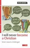 I Will Never Become a Christian: Seven Reasons Challenged Image of I Will Never Become a Christian: Seven Reasons Challenged
