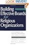 Building Effective Boards for Religious Organizations: A Handbook for Trustees, Presidents, and Church Leaders