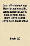 Danish Violinists: Catya Mar, Arthur Ivan Allin, Svend Asmussen, Jacob Gade, Birgitte Alsted, Ditlev Ludvig Rogert, Ludvig Holm, Claus Sc
