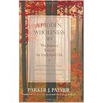 A Hidden Wholeness: The Journey Toward an Undivided Life book cover
