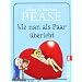 Wie man als Paar �berlebt. Die ganze Wahrheit �ber M�nner und Frauen
