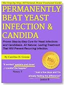 Permanently Beat Yeast Infection & Candida: Proven Step-by-Step Cure for Yeast Infections and Candidiasis. All Natural, Lasting Treatment That Will Prevent Recurring Infection