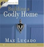 Building a Godly Home (Max on Life)