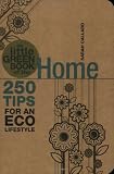 The little green book of the home : 250 tips for an eco lifestyle