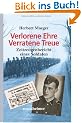Verlorene Ehre - Verratene Treue - Zeitzeugenbericht eines Soldaten