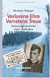 Verlorene Ehre - Verratene Treue - Zeitzeugenbericht eines Soldaten - Herbert Maeger