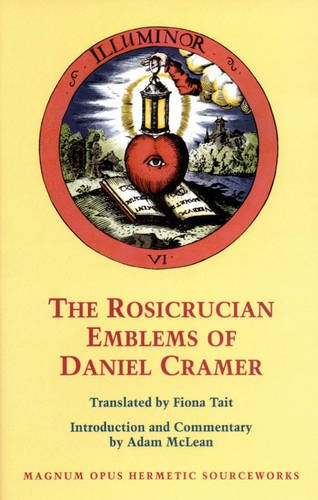 The Rosicrucian Emblems of Daniel Cramer: The True Society of Jesus and the Rosy Cross (Magnum Opus Hermetic Sourceworks)