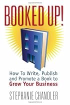 Booked Up! How to Write, Publish and Promote a Book to Grow Your Business