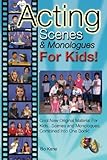 Acting Scenes & Monologues For Kids!: Original Scenes and Monologues Combined Into One Very Special Book!