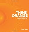 Image of Think Orange: Imagine the Impact When Church and Family Collide...