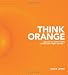 Think Orange: Imagine the Impact When Church and Family Collide...