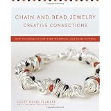 Chain and Bead Jewelry Creative Connections: New Techniques for Wire-Wrapping and Bead-Setting ~ Scott David Plumlee