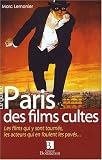 Paris des films cultes : Les films qui y sont tourn�s, les acteurs qui en foulent les pav�s...