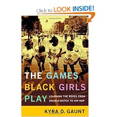 The Games Black Girls Play: Learning the Ropes from Double-Dutch to Hip-Hop