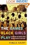 The Games Black Girls Play: Learning the Ropes from Double-Dutch to Hip-Hop