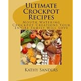 Ultimate Crockpot Recipes: 196 Pages Of Mouth Watering Crockpot Creations (Volume 1)