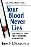 Your Blood Never Lies: How to Read a Blood Test for a Longer, Healthier Life