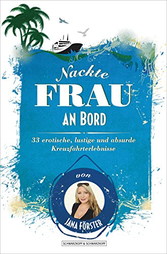 Nackte Frau an Bord: 33 erotische, lustige und absurde Kreuzfahrterlebnisse (German Edition)