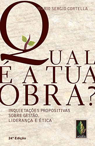 Qual e A Tua Obra?: Inquietacoes Propositivas Sobre Etica , Lideranca e Gestao (Em Portugues do Brasil)