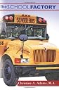 The School Factory: A Modern Parable (Volume 1)