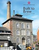 Built to brew : the history and heritage of the brewery