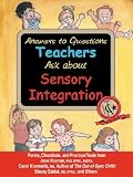 Answers to Questions Teachers Ask about Sensory Integration: Forms, Checklists, and Practical Tools for Teachers and Parents [ANSW TO QUES TEACHERS ASK ABT]
