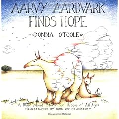 Aarvy Aardvark Finds Hope: A Read Aloud Story for People of All Ages About Loving and Losing, Friendship and Hope