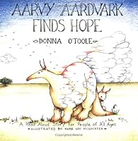 Aarvy Aardvark Finds Hope: A Read Aloud Story for People of All Ages About Loving and Losing, Friendship and Hope