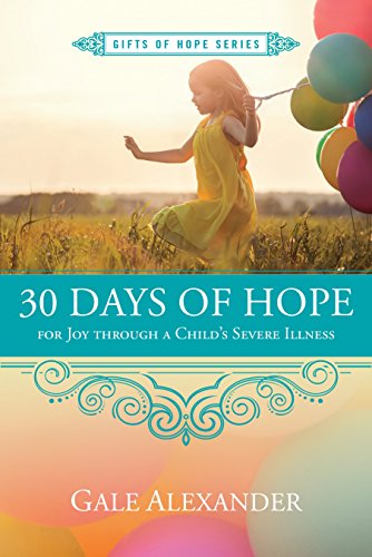 30 Days of Hope for Joy Through a Child's Severe Illness (Gifts of Hope Series)