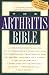 The Arthritis Bible: A Comprehensive Guide to Alternative Therapies and Conventional Treatments for Arthritic Diseases
