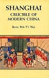 Shanghai: Crucible of Modern China
