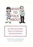 What to talk about : on a plane, at a cocktail party, in a tiny elevator with your boss's boss