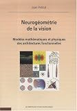 Neurogeometrie de la Vision Modeles Mathematiques & Physiques des Architectures Fonctionnelles
