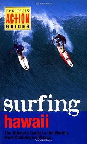 Surfing Hawaii: The Ultimate Guide to the World's Most Challenging Waves (Periplus Action Guides)