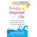 Simply an Inspired Life: Consciously Choosing Unbounded Happiness in Good Times & Bad