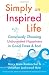 Simply an Inspired Life: Consciously Choosing Unbounded Happiness in Good Times & Bad by Mary Anne Radmacher, Jonathan Lockwood Huie
