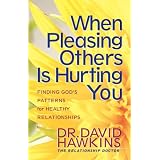 When Pleasing Others Is Hurting You: Finding God's Patterns for Healthy Relationships