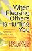When Pleasing Others Is Hurting You: Finding God's Patterns for Healthy Relationships
