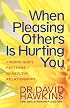 When Pleasing Others Is Hurting You: Finding God's Patterns for Healthy Relationships