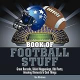 Book of Football Stuff: Great Records, Weird Happenings, Odd Facts, Amazing Moments & Cool Things   [BK OF FOOTBALL STUFF] [Hardcover]