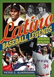 Latino Baseball Legends: A Biographical Encyclopedia