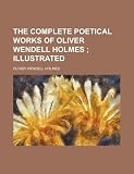 The complete poetical works of Oliver Wendell Holmes ;  illustrated