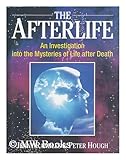 The Afterlife: An Investigatoin into the Mysteries of Life After Death