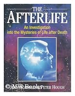 The Afterlife: An Investigatoin into the Mysteries of Life After Death