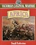 Victorian Colonial Warfare: Africa : From the Campaigns Against the Kaffirs to the South African War