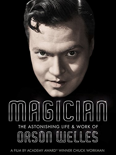 Magician: The Astonishing Life & Work of Orson Welles
