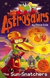 Astrosaurs: The Sun-Snatchers: Book 12