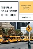 The Urban School System of the Future: Applying the Principles and Lessons of Chartering (New Frontiers in Education)