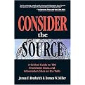 Consider the Source (A Critical Guide to 100 Prominent News and Information Sites on the Web) (Paperback)